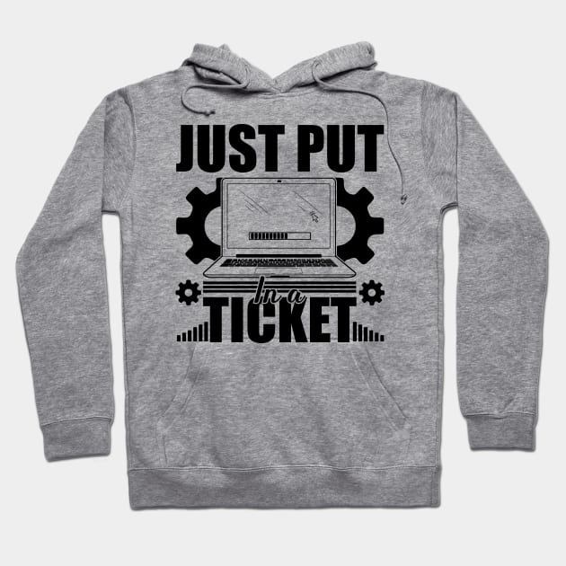 Just Put In A Ticket Computer technical helper humor Hoodie by greatnessprint